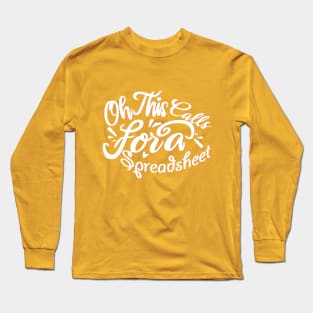 Oh This Calls For A Spreadsheet typography design Long Sleeve T-Shirt